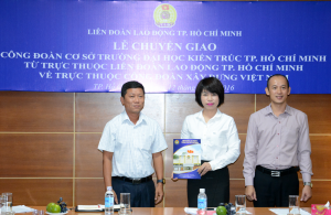 Lễ chuyển giao Công đoàn cơ sở ĐH Kiến trúc TP.HCM về trực thuộc Công đoàn Xây dựng VN